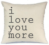 I Love You More Pillow Cover 18x18 inch